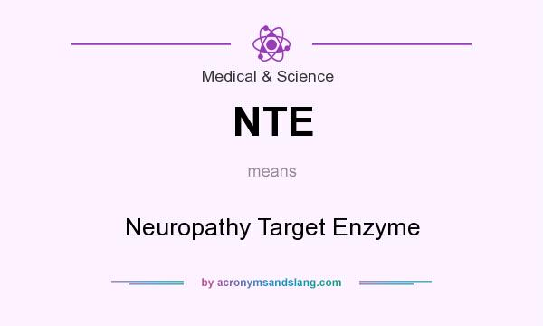 What does NTE mean? It stands for Neuropathy Target Enzyme
