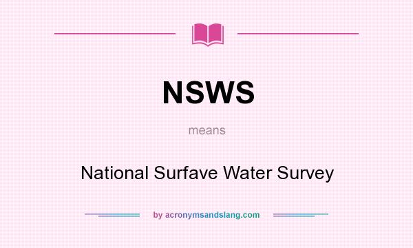 What does NSWS mean? It stands for National Surfave Water Survey