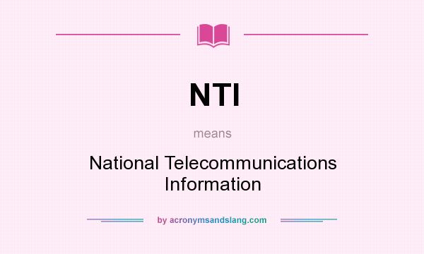 What does NTI mean? It stands for National Telecommunications Information