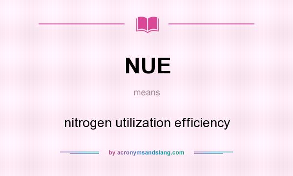 What does NUE mean? It stands for nitrogen utilization efficiency