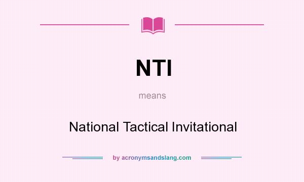 What does NTI mean? It stands for National Tactical Invitational