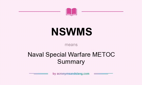 What does NSWMS mean? It stands for Naval Special Warfare METOC Summary