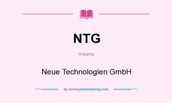 What does NTG mean? It stands for Neue Technologien GmbH