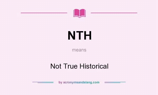 What does NTH mean? It stands for Not True Historical