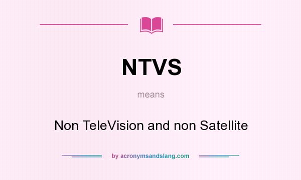 What does NTVS mean? It stands for Non TeleVision and non Satellite