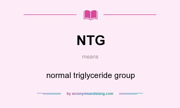 What does NTG mean? It stands for normal triglyceride group