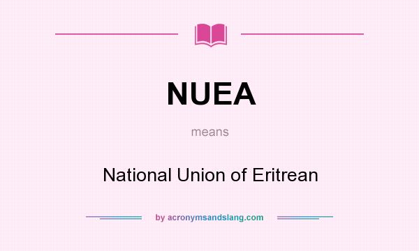 What does NUEA mean? It stands for National Union of Eritrean