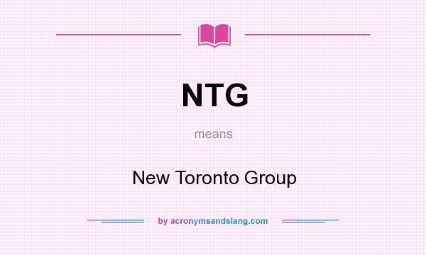 What does NTG mean? It stands for New Toronto Group