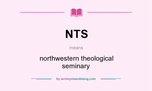 What does NTS mean? It stands for northwestern theological seminary