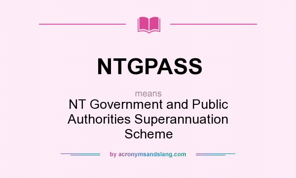 What does NTGPASS mean? It stands for NT Government and Public Authorities Superannuation Scheme
