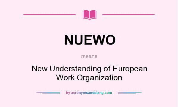What does NUEWO mean? It stands for New Understanding of European Work Organization