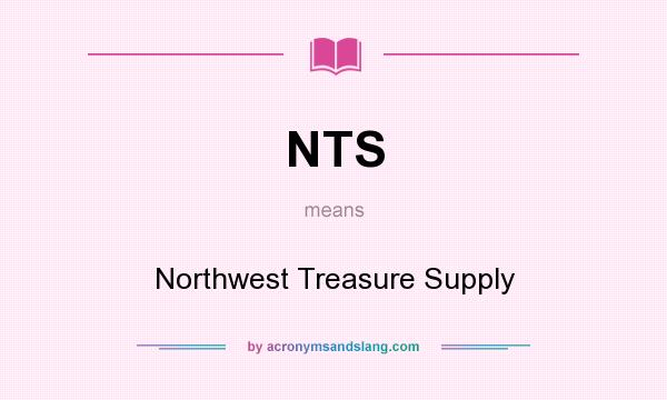 What does NTS mean? It stands for Northwest Treasure Supply