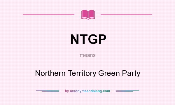 What does NTGP mean? It stands for Northern Territory Green Party