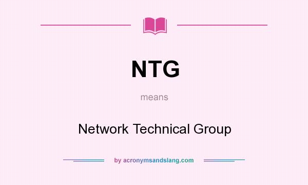 What does NTG mean? It stands for Network Technical Group