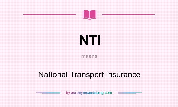 What does NTI mean? It stands for National Transport Insurance