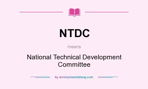 What does NTDC mean? It stands for National Technical Development Committee