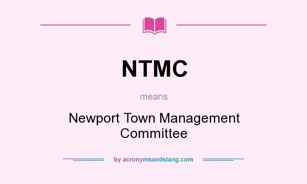 What does NTMC mean? It stands for Newport Town Management Committee