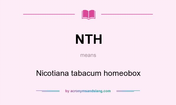 What does NTH mean? It stands for Nicotiana tabacum homeobox