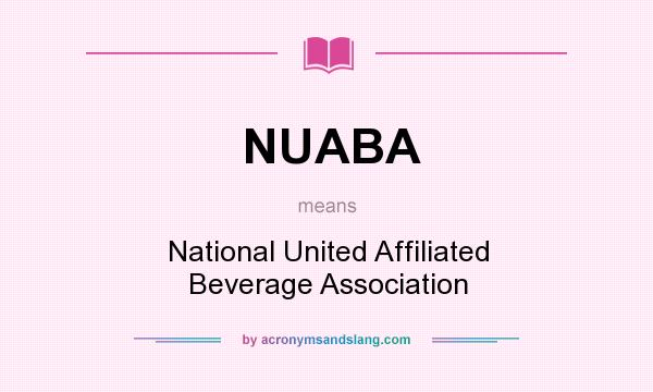 What does NUABA mean? It stands for National United Affiliated Beverage Association