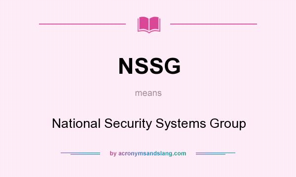 What does NSSG mean? It stands for National Security Systems Group