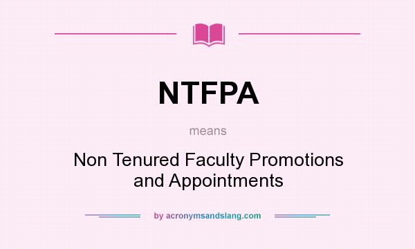 What does NTFPA mean? It stands for Non Tenured Faculty Promotions and Appointments