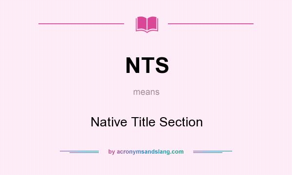 What does NTS mean? It stands for Native Title Section