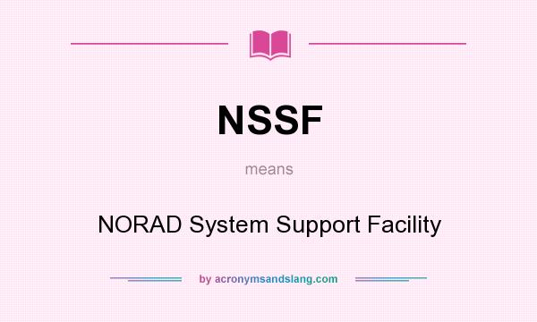 What does NSSF mean? It stands for NORAD System Support Facility
