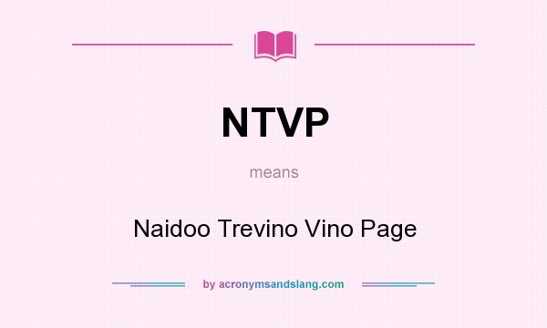 What does NTVP mean? It stands for Naidoo Trevino Vino Page