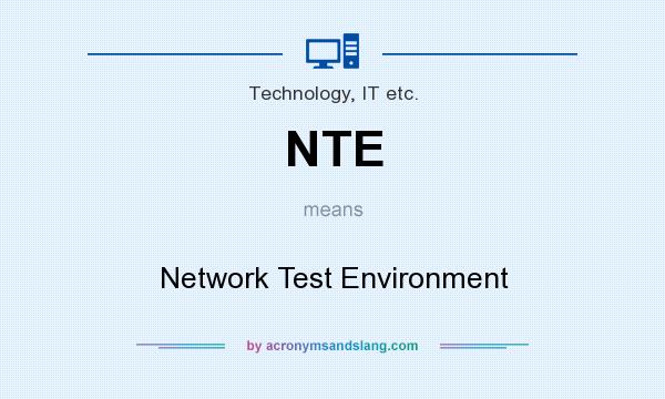 What does NTE mean? It stands for Network Test Environment