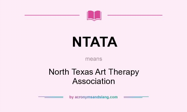 What does NTATA mean? It stands for North Texas Art Therapy Association