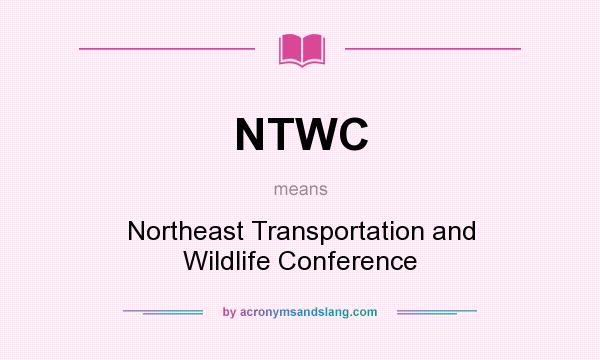 What does NTWC mean? It stands for Northeast Transportation and Wildlife Conference