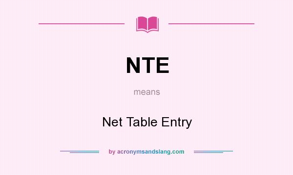 What does NTE mean? It stands for Net Table Entry