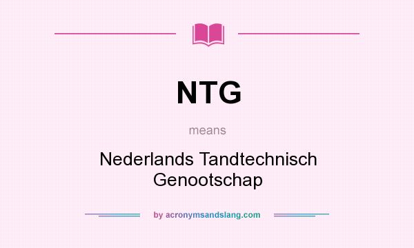 What does NTG mean? It stands for Nederlands Tandtechnisch Genootschap