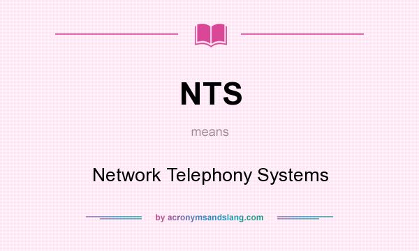 What does NTS mean? It stands for Network Telephony Systems