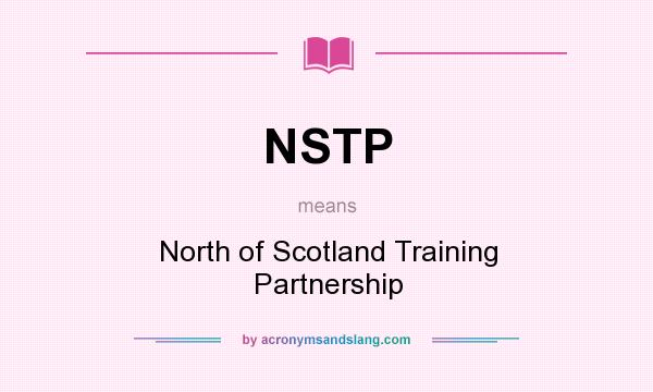 What does NSTP mean? It stands for North of Scotland Training Partnership