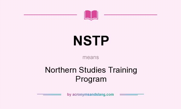 What does NSTP mean? It stands for Northern Studies Training Program
