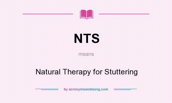 What does NTS mean? It stands for Natural Therapy for Stuttering