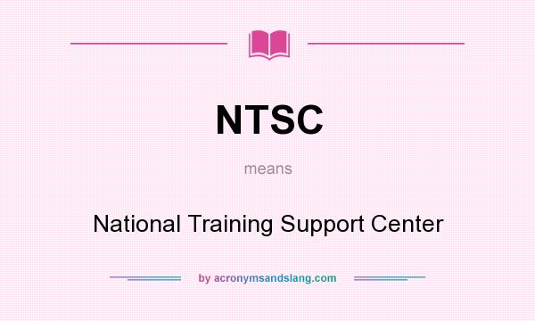 What does NTSC mean? It stands for National Training Support Center