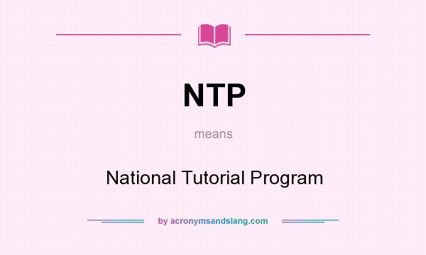 What does NTP mean? It stands for National Tutorial Program