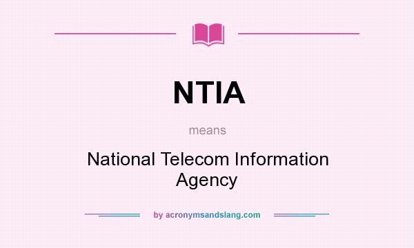 What does NTIA mean? It stands for National Telecom Information Agency