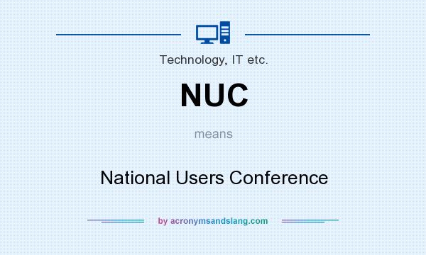 What does NUC mean? It stands for National Users Conference