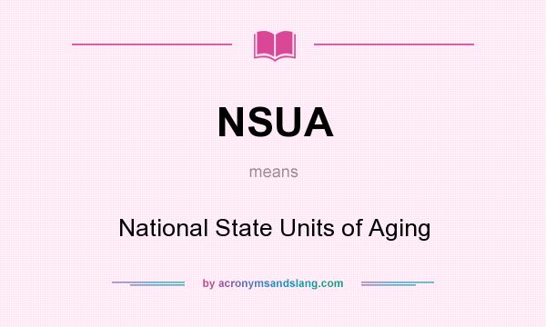 What does NSUA mean? It stands for National State Units of Aging