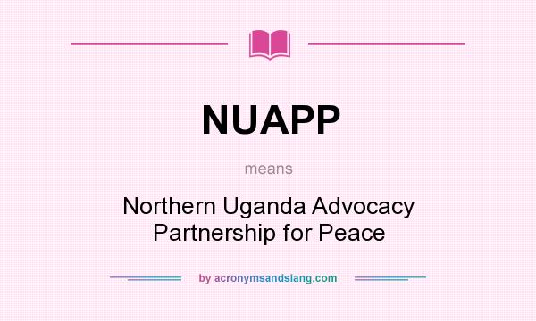 What does NUAPP mean? It stands for Northern Uganda Advocacy Partnership for Peace