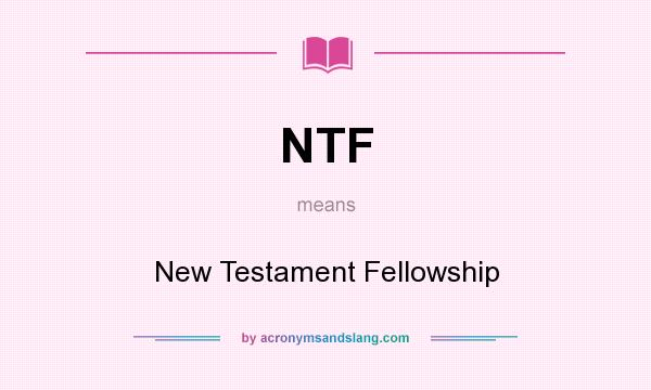 What does NTF mean? It stands for New Testament Fellowship