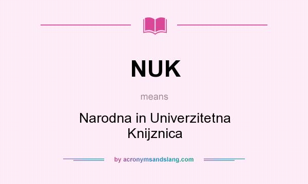What does NUK mean? It stands for Narodna in Univerzitetna Knijznica
