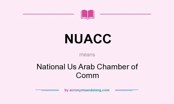 What does NUACC mean? It stands for National Us Arab Chamber of Comm
