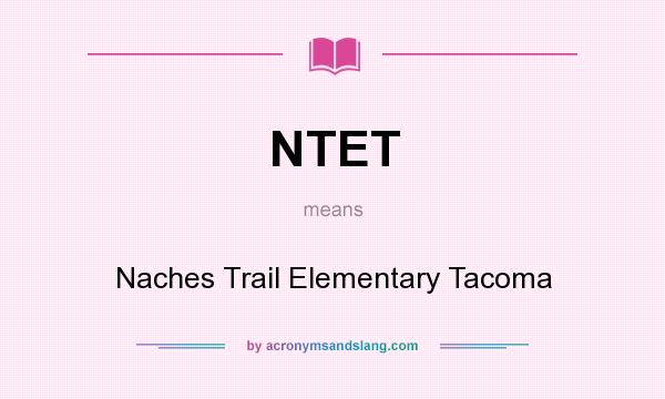 What does NTET mean? It stands for Naches Trail Elementary Tacoma