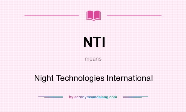 What does NTI mean? It stands for Night Technologies International