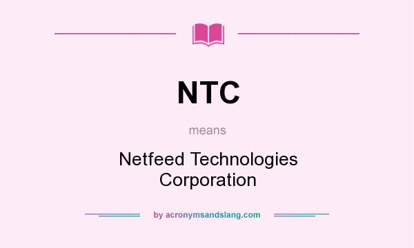 What does NTC mean? It stands for Netfeed Technologies Corporation