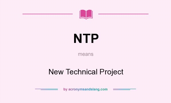 What does NTP mean? It stands for New Technical Project